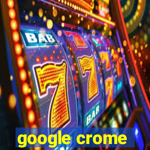 google crome